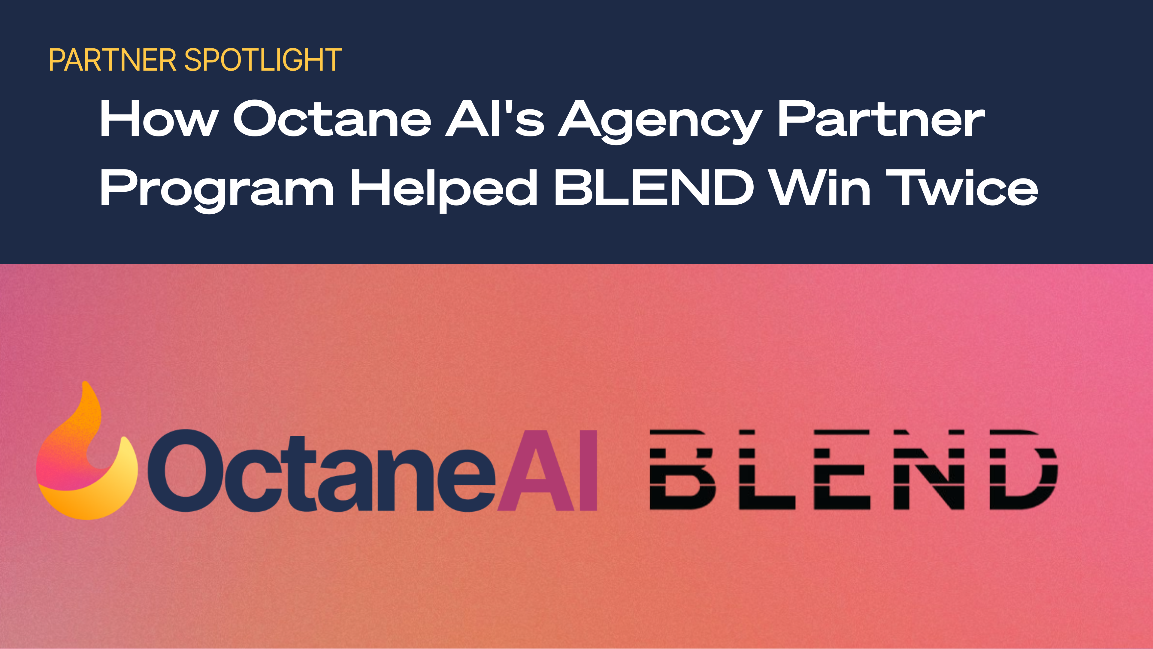 How Octane AI's Agency Partner Program Helped BLEND Win Twice